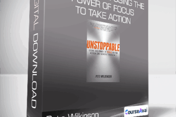 Pete Wilkinson - Unstoppable: Using the Power of Focus to Take Action and Achieve Your Goals
