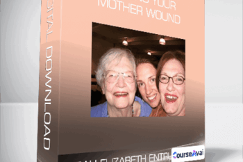Sarah Elizabeth Entrup - Healing Your Mother Wound
