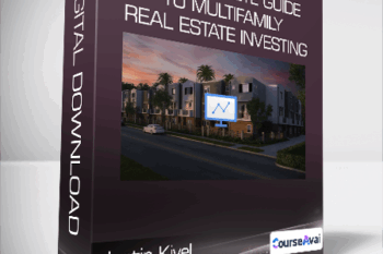 Justin Kivel - The Complete Guide To Multifamily Real Estate Investing