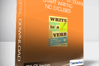 Bill OHanlon - Write is A Verb - Sit Down - Start Writing - No Excuses