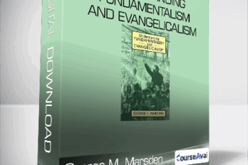 George M. Marsden - Understanding Fundamentalism and Evangelicalism