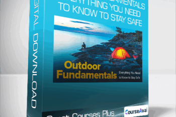 Great Courses Plus - Outdoor Fundamentals - Everything You Need to Know to Stay Safe