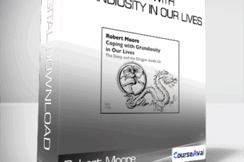 Robert Moore - Coping with Grandiosity in Our Lives