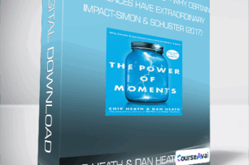 Chip Heath & Dan Heath - The Power of Moments - Why Certain Experiences Have Extraordinary Impact-Simon & Schuster (2017)