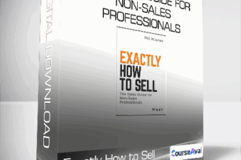 Exactly How to Sell - The Sales Guide for Non-Sales Professionals