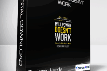 Benjamin Hardy - Willpower Doesn't Work
