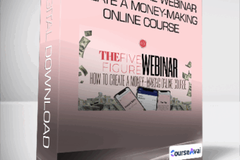 The Five-Figure Webinar Create A Money-Making Online Course