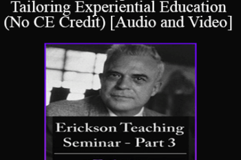 [Audio and Video] A Teaching Seminar with Milton Erickson Part 3 - Tailoring Experiential Education (No CE Credit)