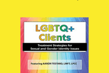 Aaron Testard - LGBTQ Clients in Today's World: Treatment Strategies for Gender & Sexual Identity Issues