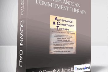 Acceptance and Commitment Therapy: Experiential Intensive ACT Training - John P. Forsyth & Jamie R. Forsyth