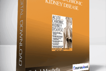 Acute and Chronic Kidney Disease: Assessment. Management & Treatment Strategies - Carla J. Moschella