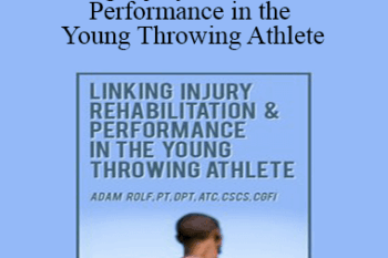 Adam Rolf - Linking Injury Rehabilitation & Performance in the Young Throwing Athlete