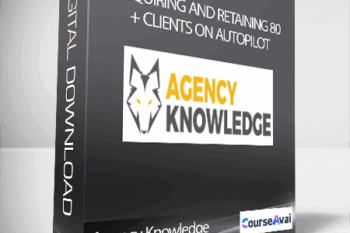 Agency Knowledge - Acquiring and Retaining 80+ Clients on AutoPilot