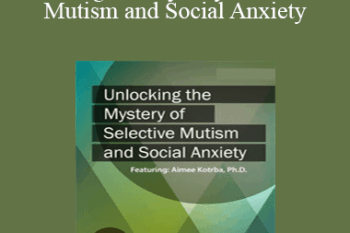 Aimee Kotrba - Unlocking the Mystery of Selective Mutism and Social Anxiety