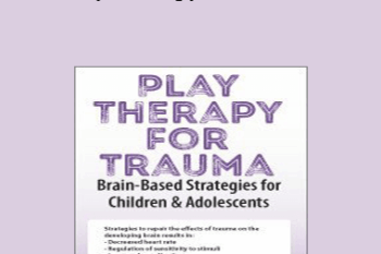 Amy Flaherty - Play Therapy for Trauma: Brain-Based Strategies for Children & Adolescents