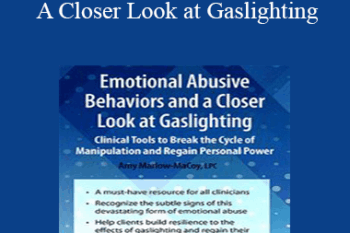 Amy Marlow-MaCoy - Emotional Abusive Behaviors and A Closer Look at Gaslighting: Clinical Tools to Break the Cycle of Manipulation and Regain Personal Power