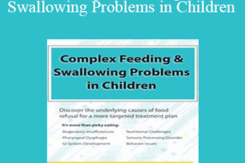 Angela Mansolillo - Complex Feeding & Swallowing Problems in Children: Discover the Underlying Causes of Food Refusal for a More Targeted Treatment Plan