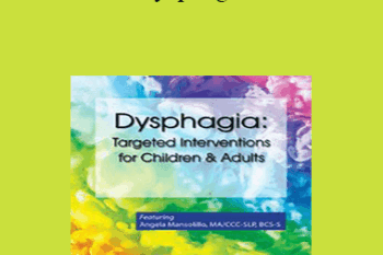 Angela Mansolillo - Dysphagia: Targeted Interventions for Children & Adults
