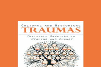 Anita Mandley - Cultural and Historical Traumas: Invisible Barriers to Healing and Change