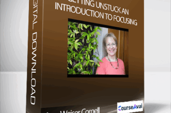 Ann Weiser Cornell - Getting Unstuck An Introduction to Focusing