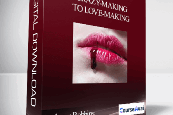 Anthony Robbins - Crazy-Making to Love-Making