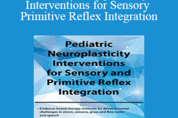 April Christopherson - Pediatric Neuroplasticity Interventions for Sensory and Primitive Reflex Integration