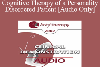 [Audio Only] BT02 Clinical Demonstration 04 - Cognitive Therapy of a Personality Disordered Patient - Arthur Freeman