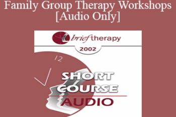 [Audio Only] BT02 Short Course 18 - Brief Multi-Family Group Therapy Workshops: A New Solution for Our Times - Charles Bruder