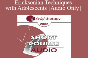[Audio Only] BT02 Short Courses 07 - Using Ericksonian Techniques with Adolescents - Maria Escalante