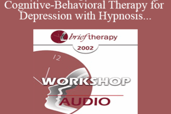 [Audio Only] BT02 Workshop 10 - Enhancing Cognitive-Behavioral Therapy for Depression with Hypnosis - Michael D. Yapko