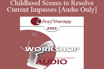 [Audio Only] BT02 Workshop 27 - The Use of Childhood Scenes to Resolve Current Impasses: A Demonstration - Mary Goulding
