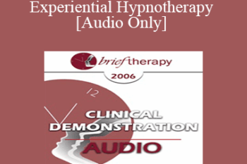 [Audio Only] BT06 Clinical Demonstration 01 - Experiential Hypnotherapy - Jeffrey Zeig