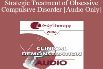 [Audio Only] BT06 Clinical Demonstration 06 - Strategic Treatment of Obsessive Compulsive Disorder - Reid Wilson