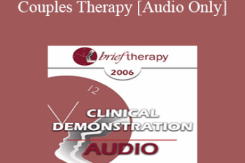 [Audio Only] BT06 Clinical Demonstration 12 - Couples Therapy: Dismantling Negative Projections - Ellyn Bader