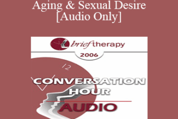 [Audio Only] BT06 Conversation Hour 05 - Aging & Sexual Desire - Michele Weiner-Davis