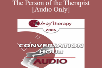 [Audio Only] BT06 Conversation Hour 06 - The Person of the Therapist - John Norcross