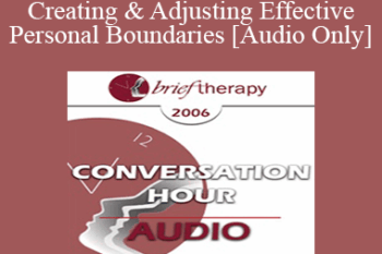 [Audio Only] BT06 Conversation Hour 10 - Creating & Adjusting Effective Personal Boundaries - Steve Andreas