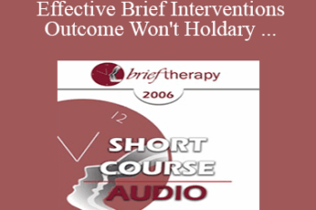 [Audio Only] BT06 Short Course 16 - When Effective Brief Interventions Outcome Won't Hold: A Systemic Constructions Perspective for Analysis and Treatment - Richard Landis