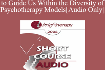 [Audio Only] BT06 Short Course 24 - A Compass to Guide Us Within the Diversity of Psychotherapy Models - Ana Almeida Melikian