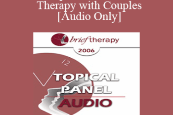 [Audio Only] BT06 Topical Panel 01 - Brief Therapy with Couples - Ellyn Bader