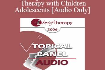 [Audio Only] BT06 Topical Panel 04 - Brief Therapy with Children & Adolescents - Kenneth V. Hardy
