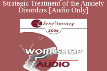 [Audio Only] BT06 Workshop 11 - Brief Strategic Treatment of the Anxiety Disorders - R. Reid Wilson