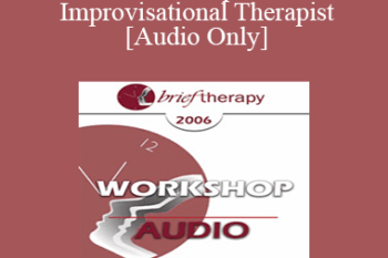 [Audio Only] BT06 Workshop 29 - The Improvisational Therapist: Staying Alive and Creating Possibilities Outside the Comfort Zone with Challenging Clients - Matthew Selekman