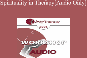 [Audio Only] BT06 Workshop 33 - Healing and Spirituality in Therapy - Betty Alice Erickson