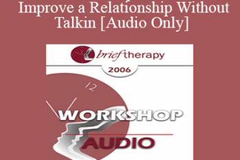 [Audio Only] BT06 Workshop 36 - How to Improve a Relationship Without Talking - Pat Love