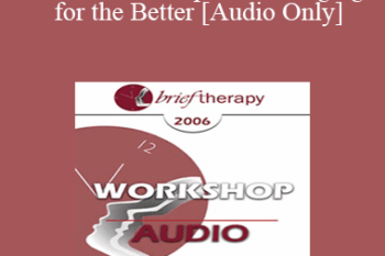 [Audio Only] BT06 Workshop 43 - Changing for the Better: Tools for Creating Rapid and Lasting Change - Betty Alice Erickson