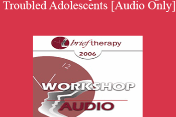 [Audio Only] BT06 Workshop 51 - Treating Troubled Adolescents - Peggy Papp