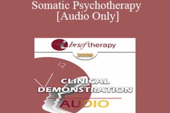 [Audio Only] BT08 Clinical Demonstration 04 - Somatic Psychotherapy - Peter Levine