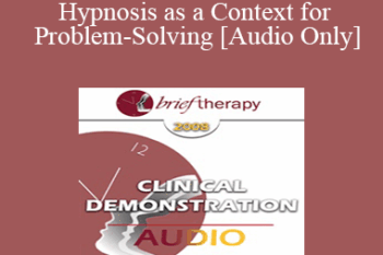 [Audio Only] BT08 Clinical Demonstration 05 - Hypnosis as a Context for Problem-Solving - Michael Yapko