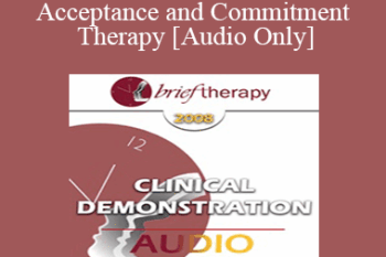 [Audio Only] BT08 Clinical Demonstration 06 - Acceptance and Commitment Therapy - Steven Hayes